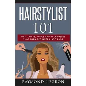USED-Hairstylist 101: Tips, Tricks, Tools and Techniques That Turn Beginners Into Pros by Negron, Raymond (Paperback)