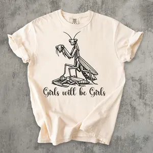 Girls Will Be Girls Funny Meme T-shirt, Meme Shirts, Silly Shirt, Weird Tees, Praying Mantis Tshirt, Gag Gifts, Unisex Cotton, Gift for Her