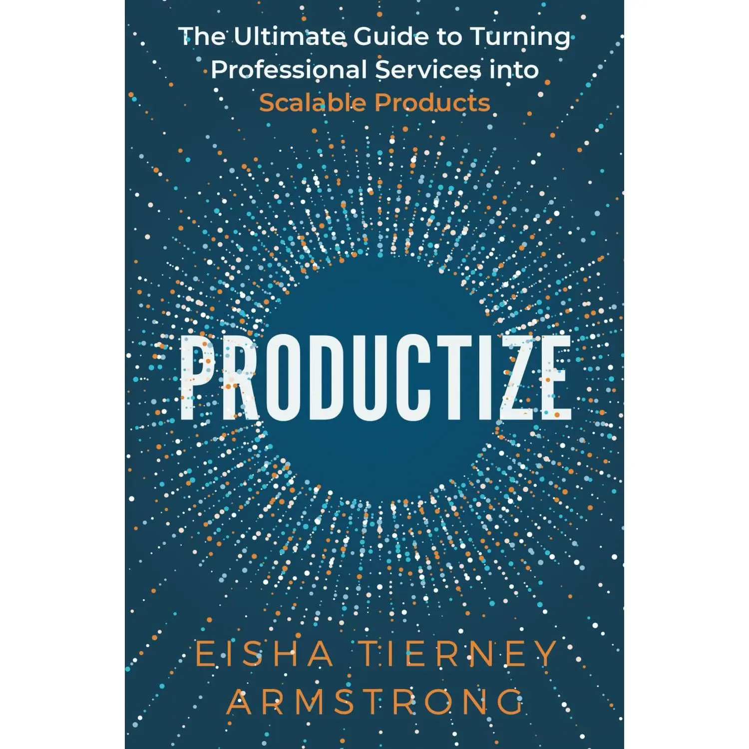 Productize: The Ultimate Guide to Turning Professional Services into Scalable Products