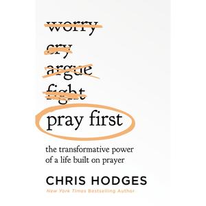 pray first: the transformative power of a life built on prayer by chris hodges [paperback book]