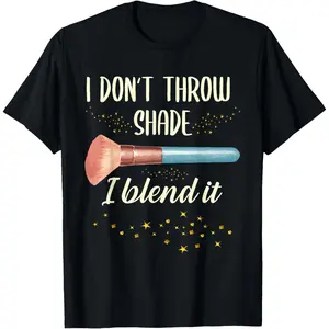 I Don't Throw Shade I Blend It | Make Up | Makeup Artist T-Shirt
