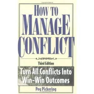 USED-How to Manage Conflict: Turn All Conflicts into Win-Win Outcomes by Peg Pickering (Paperback)