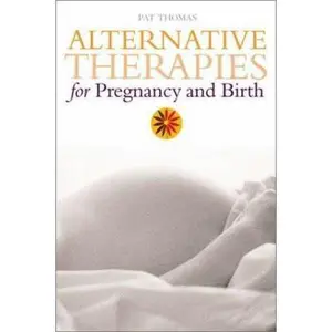 USED-Alternative Therapies for Pregnancy and Birth by Pat Thomas (Paperback)