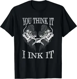 100% Cotton You Think It i Ink It Funny Artist Tattooist Gift Tattoo T-Shirt