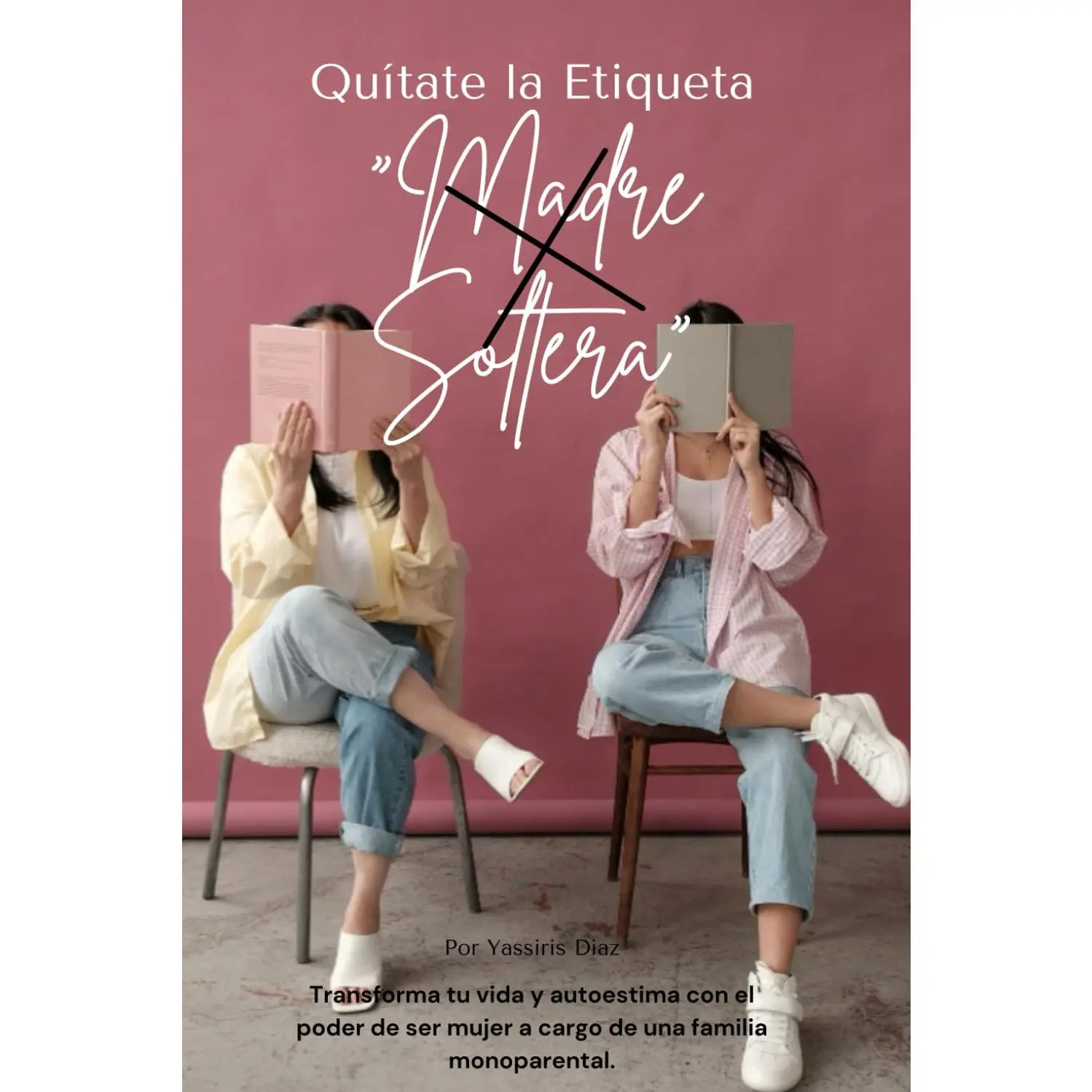 Quítate La Etiqueta "Madre Soltera": Transforma tu vida y autoestima con el poder de ser mujer a cargo de una familia monoparental. (Spanish Edition)