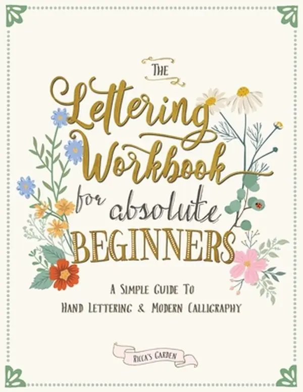 The Lettering Workbook for Absolute Beginners: A Simple Guide to Hand Lettering & Modern Calligraphy -- Ricca's Garden, Paperback