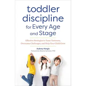 Toddler Discipline for Every Age and Stage: Effective Strategies to Tame Tantrums, Overcome Challenges, and Help Your Child Grow Paperback – November 13, 2018