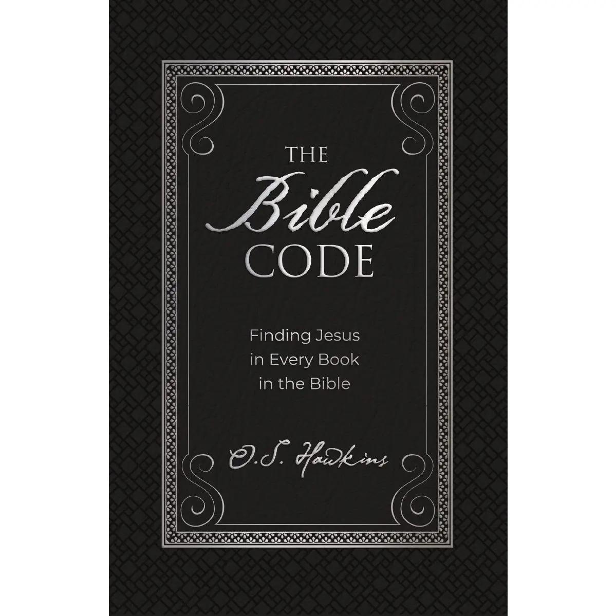 The Bible Code: Finding Jesus in Every Book in the Bible
