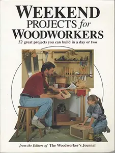 USED-Weekend Projects for Woodworkers: 52 Great Projects You Can Build in a Day or Two by Woodworker's Journal Editors (Paperback)