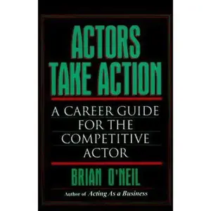 USED-Actors Take Action: A Career Guide for the Competitive Actor by Brian ONeil (Paperback)