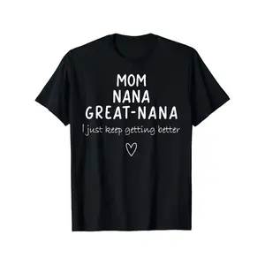 Mom Nana Great Nana Funny Graphic T-Shirt -       Anti-Shrink Soft Crewneck Tee with "I Just Keep Getting Better" Slogan & Heart Design, Casual Gift for Grandma, Women & Men (S-3XL, Black), Grandma Shirts, Daily Wear Shirt, Playful Text Shirt