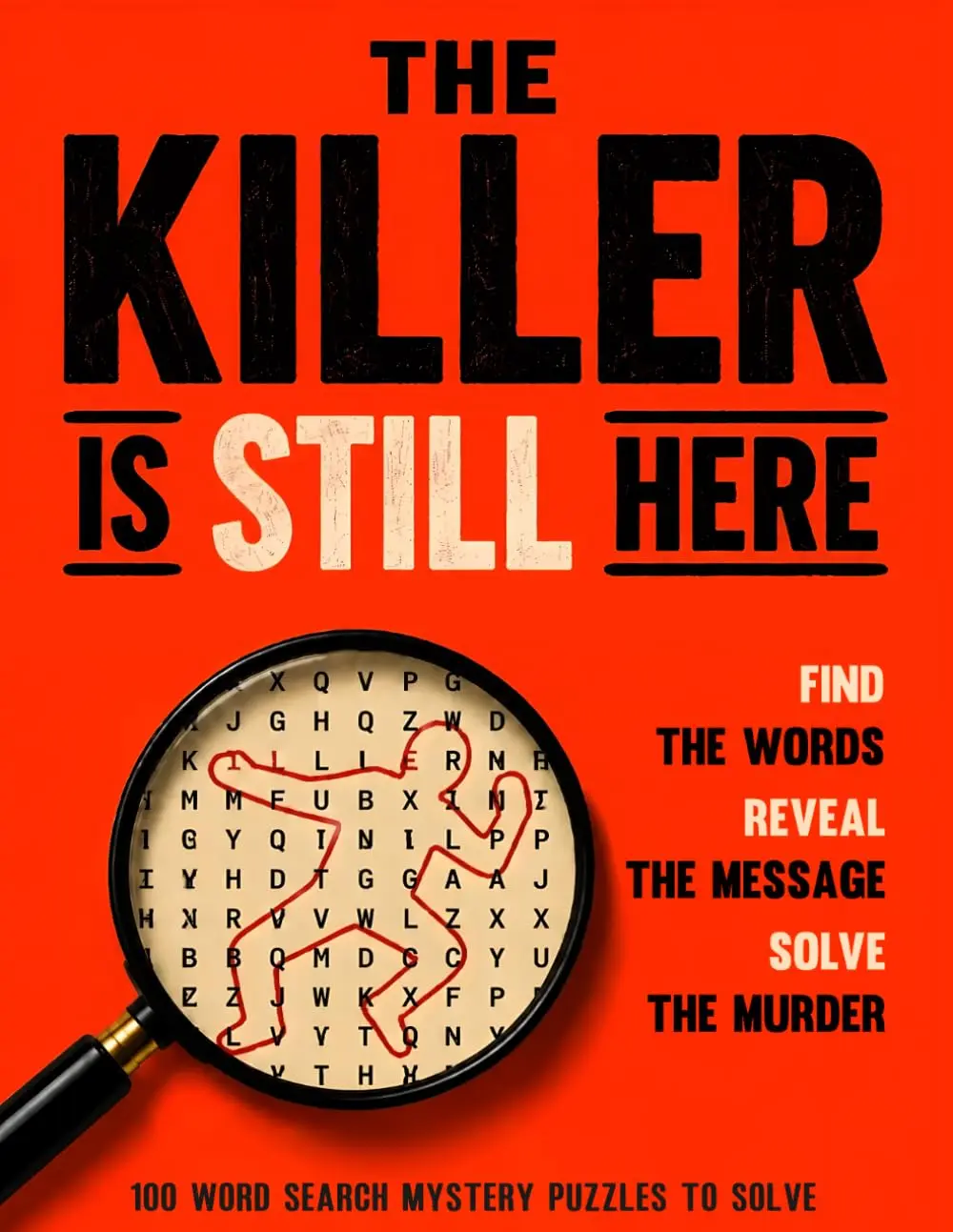 The Killer is Still Here: 100 Word Search Mystery Puzzles. Find the words. Reveal the message. Solve the murder.