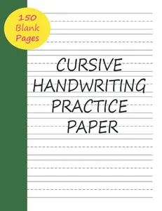 Cursive Handwriting Practice Paper: 150 Blank Writing Pages Notebook Journal For Penmanship Practice for Adults and Teens