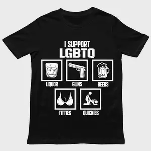 I Support LGBTQ Shirt, Liquor, Guns, Beers, Titties, Quickies Tee, Funny Meme Shirt, 100% Cotton Unisex Shirt, Trendy Shirt, Crew neck for Man, for Woman, Tshirt for Daily Wear, Gift for Everyone JC0