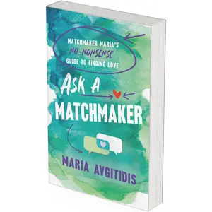 Ask a Matchmaker: Matchmaker Maria's No-Nonsense Guide to Finding Love by Maria Avgitidis (Paperback)
