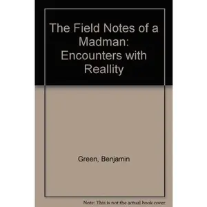 USED-The Field Notes of a Madman: Encounters with Reallity by Benjamin Green (Paperback)