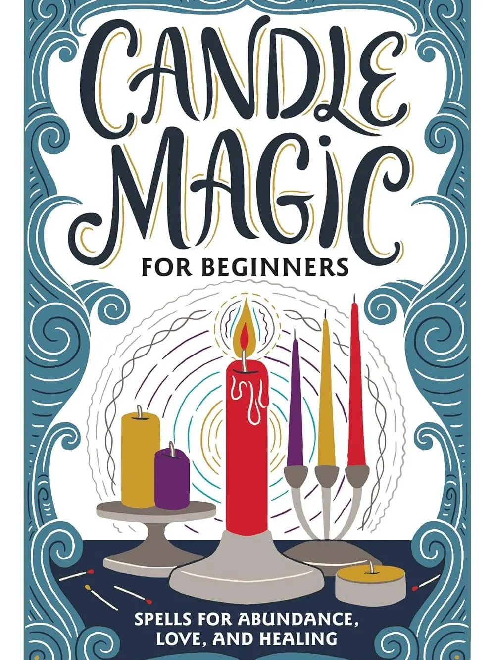 Beginner’s Candle Magic Guide - Home Decor Companion for Mystical Power Harnessing, Spiritual Practices, Personal Growth, Wellbeing & Goal Achievement (Abundance, Love, Healing Spells Included)