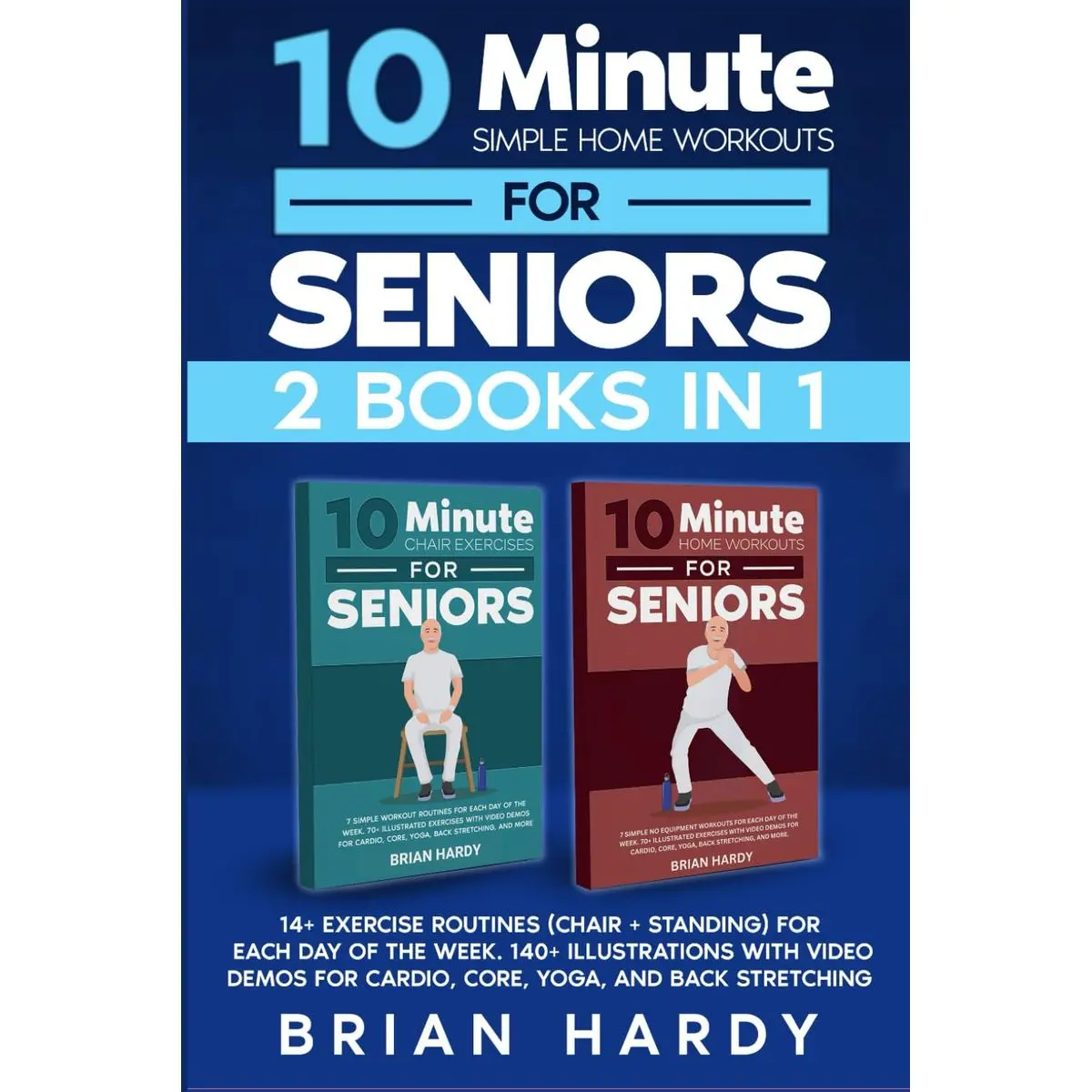 10-Minute Simple Home Workouts for Seniors (2 in 1): 14+ Exercise Routines (Chair + Standing) for Each Day of the Week. 140 Illustrations with Video Demos for Cardio, Core, Yoga, and Back Stretching Paperback – October 7, 2023