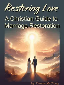 Restoring Love: A Christian Guide to Marriage Restoration by Dennis McClung