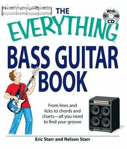 USED-The Everything Bass Guitar Book: From lines and licks to chords and charts--all you need to find your groove by Eric Starr (Paperback)