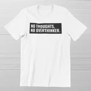 No Thoughts, No Overthinker T-shirt