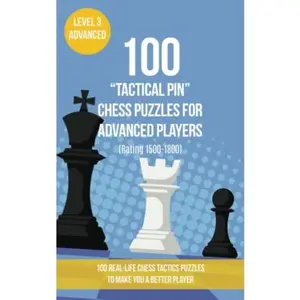 USED-100 “Tactical Pin” Chess Puzzles for Advanced Players (Rating 1500-1800): 100 real-life chess tactics puzzles to make you a better player by Mr Chess Puzzles (Paperback)