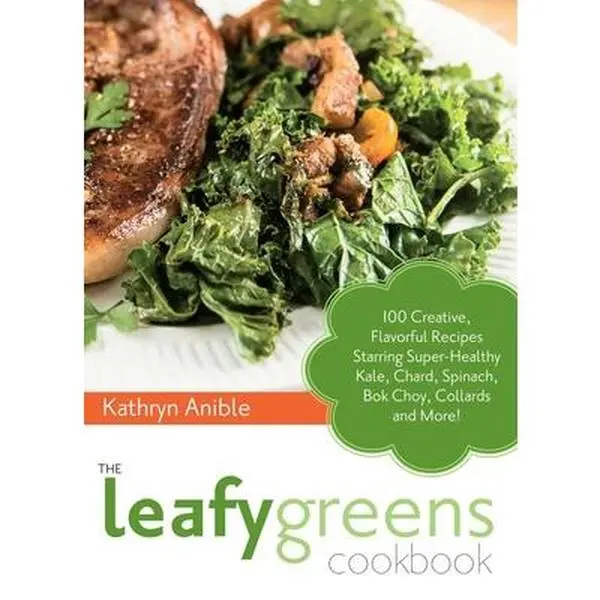 USED Book - The Leafy Greens Cookbook: 100 Creative, Flavorful Recipes Starring Super-Healthy Kale, Chard, Spinach, BOK Choy, Collards and More! by Anible, Kathryn (Paperback) - english