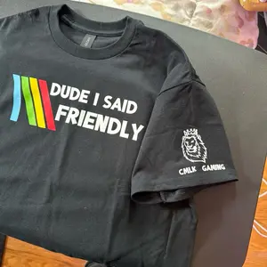 Dude, I said I’m friendly T-shirt