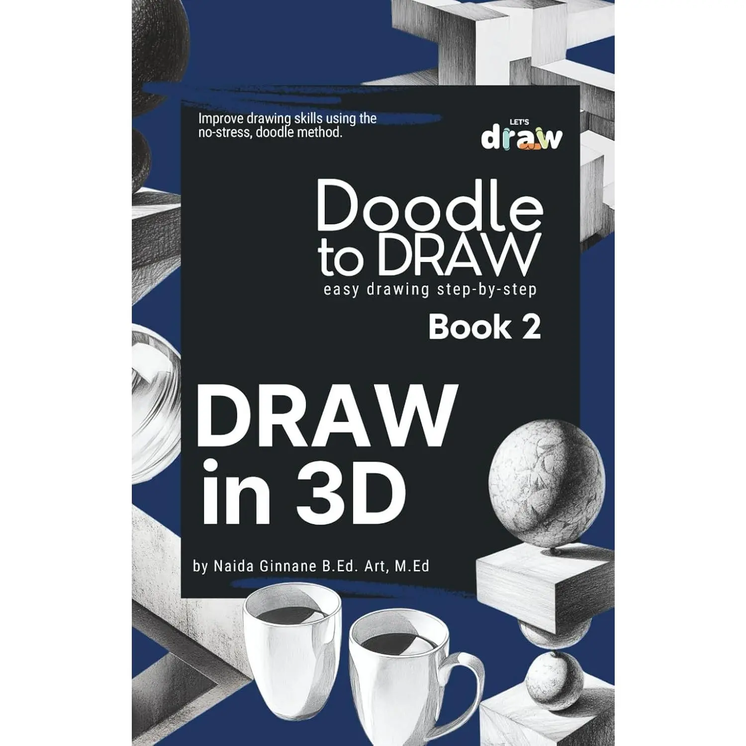 Doodle to Draw, Book 2: Draw in 3D: How to Draw Anything in 3D Step-by-Step.