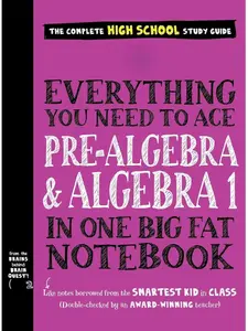 Everything You Need to Ace Pre-Algebra and Algebra 1 in One Big Fat Notebook