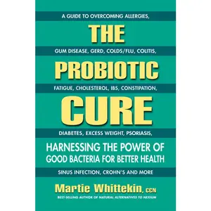 USED-The Probiotic Cure: Harnessing the Power of Good Bacteria for Better Health by Whittekin, Martie (Paperback)