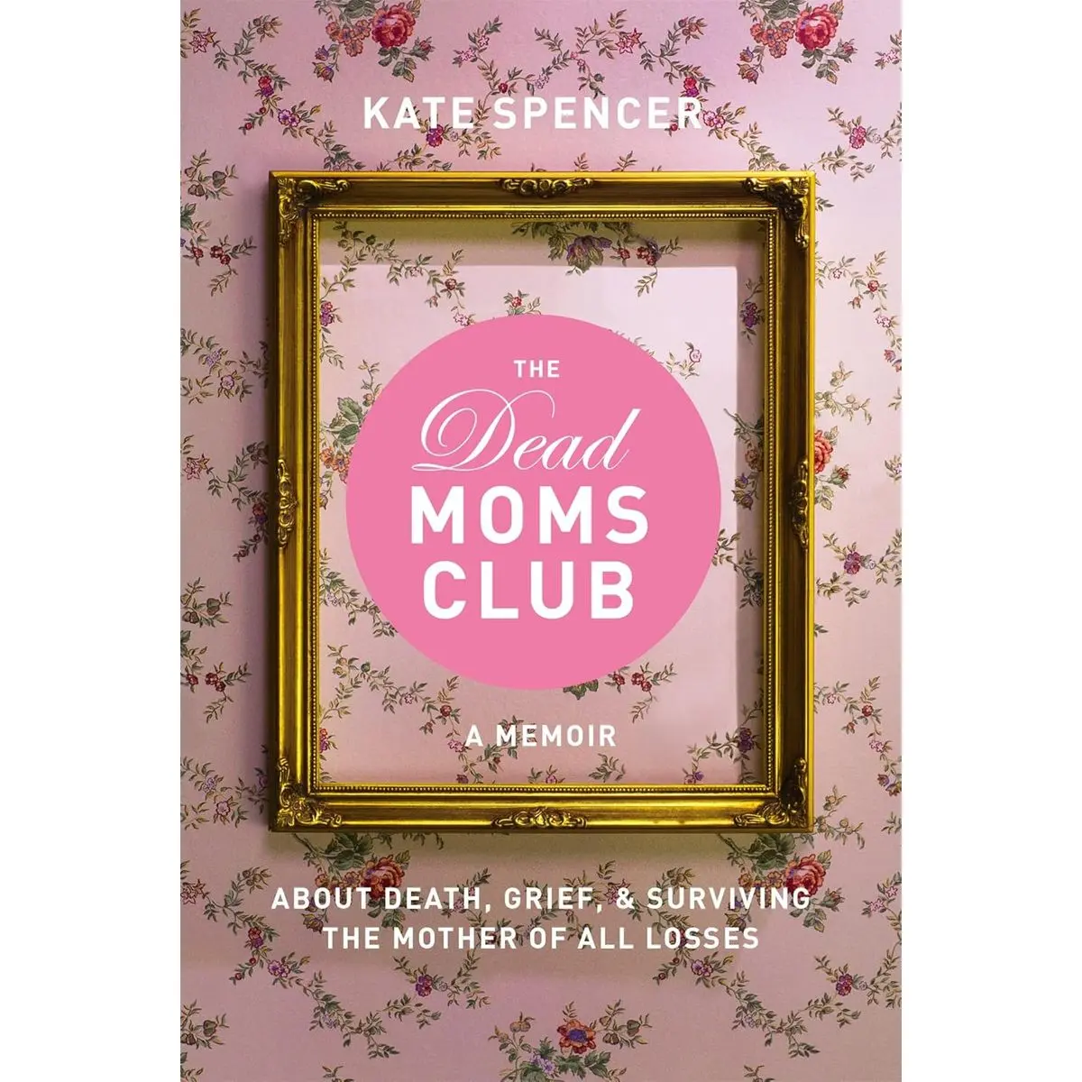 The Dead Moms Club: A Memoir about Death, Grief, and Surviving the Mother of All Losses Paperback – November 21, 2017