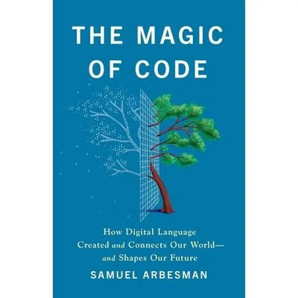 The Magic of Code: How Digital Language Created and Connected Our World - And Shapes Our Future, Computer Science & Coding Book by Samuel Arbesman, Hardcover