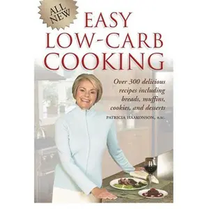 USED-All New Easy Low-Carb Cooking: Over 300 Delicious Recipes Including Breads, Muffins, Cookies and Desserts by Haakonson, Patricia (Paperback)