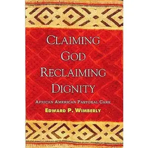 USED-Claiming God, Reclaiming Dignity: African American Pastoral Care by Edward P. Wimberly (Paperback)