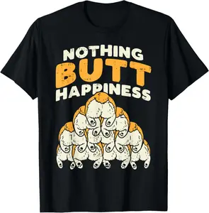 100% Cotton Nothing Butt Happiness Funny Welsh Corgi Dog Pet Lover Gift T-Shirt for Men Women