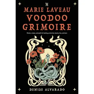 The Marie Laveau Voodoo Grimoire: Rituals, Recipes, and Spells for Healing, Protection, Beauty, Love, and More