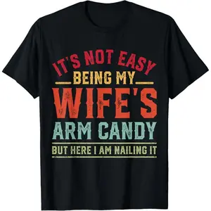 Funny Husband It's Not Easy Being My Wife's Arm Candy Retro T-Shirt,Made in USA