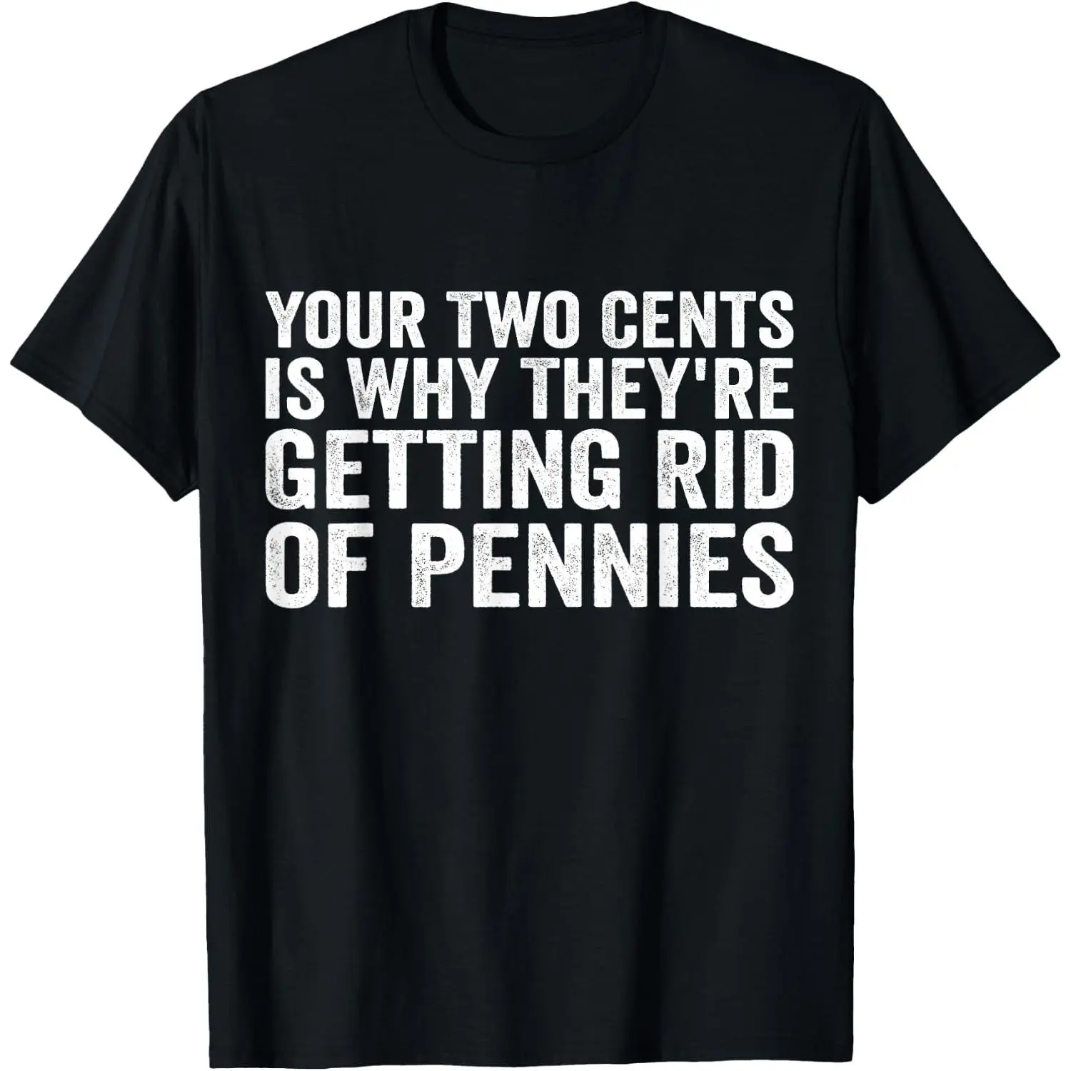 100%cotton Your Two Cents is Why They're Getting Rid of Pennies T-Shirt
