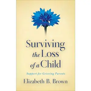USED Book - Surviving the Loss of a Child: Support for Grieving Parents by Brown, Elizabeth B. (Paperback) - english