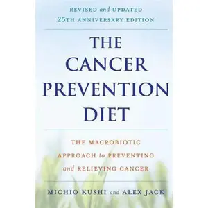 The Cancer Prevention Diet: The Macrobiotic Approach to Preventing and Relieving Cancer -- Michio Kushi, Paperback