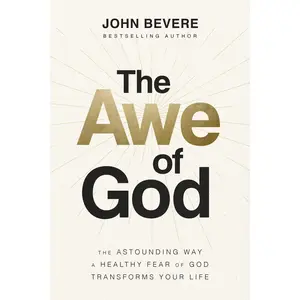 The Awe of God: The Astounding Way a Healthy Fear of God Transforms Your Life -- John Bevere - Hardcover