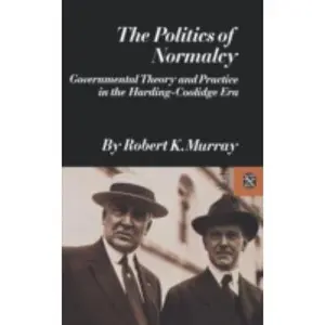 USED-The Politics of Normalcy by Murray, Robert K. (Paperback)
