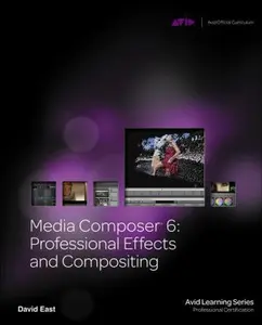 USED-Media Composer 6: Professional Effects and Compositing (Avid Learning Series: Profession Certification) by David East (Paperback)