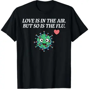 Valentines Day Love Flu in The Air Funny Men Women T-Shirt