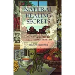 USED-Natural Healing Secrets: An A-To-Z Guide to the Best Home Remedies by Brian Chichester (Paperback)