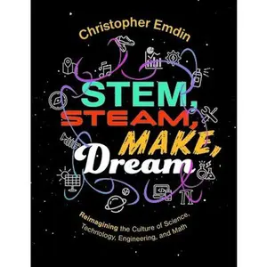 Reimagining the Culture of Science, Technology, Engineering, and Mathematics Stem, Steam, Make, Dream -- Christ Emdin, Paperback
