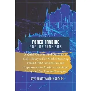 USED-Forex Trading for Beginners: A Quick Guide to Find Out How to Make Money in Few Weeks Mastering Forex, CFD, Commodities, and Cryptocurrencies Marke by Graham Warren, Dave Robert (Paperback)