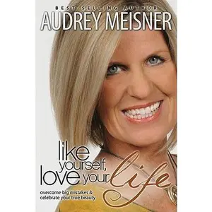 USED-Like Yourself, Love Your Life: Overcome Big Mistakes & Celebrate Your True Beauty by Meisner, Audrey (Paperback)