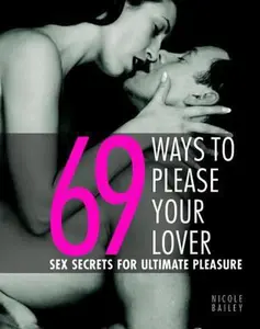 USED-69 Ways to Please Your Lover: Sex Secrets for Ultimate Pleasure by Nicole Bailey (Paperback)